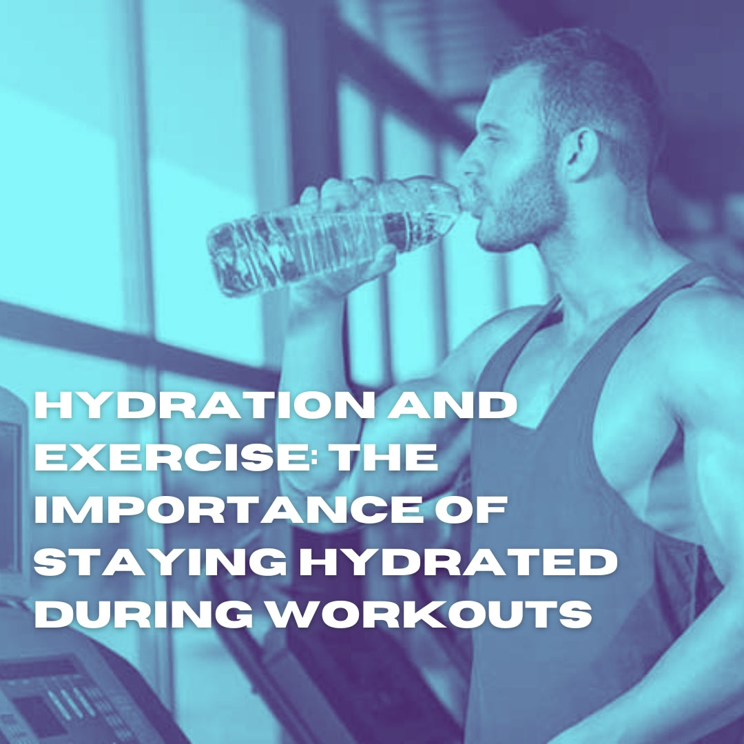 Hydration and Exercise: The Importance of Staying Hydrated During Workouts
